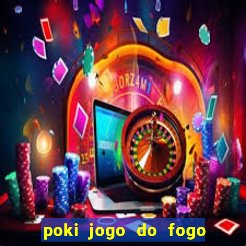 poki jogo do fogo e agua